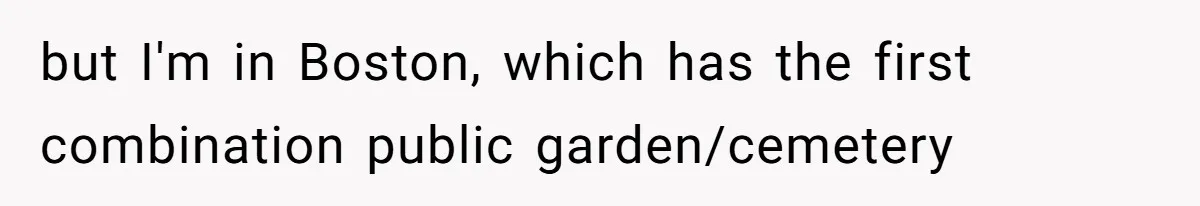 A Post Surgery Snack In A Cemetery Leads To An Unexpected Moral Lecture From A Stranger but I'm in Boston, which has the first combination public garden/cemetery