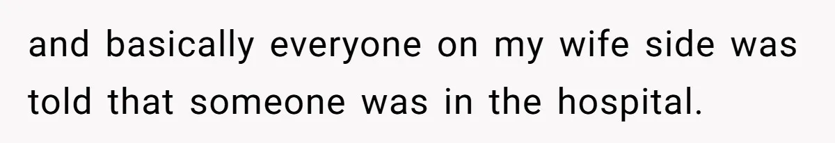 Man Forced To Explain Medical Trauma To His Entire Extended Family Because His Wife Refuses To "Cut the Cord" With Her Mom and basically everyone on my wife side was told that someone was in the hospital.