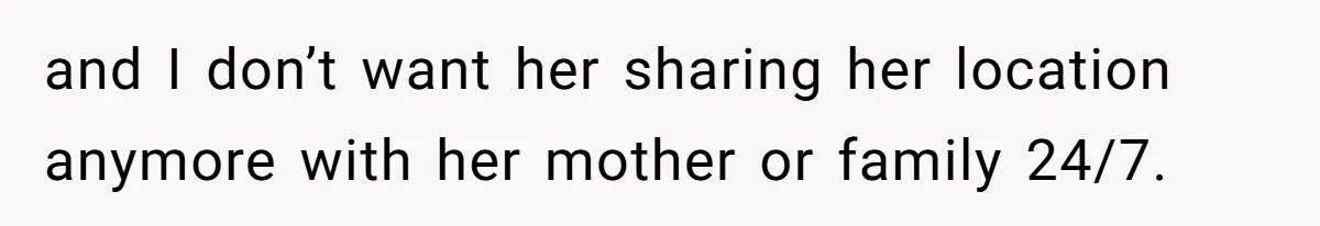 Man Forced To Explain Medical Trauma To His Entire Extended Family Because His Wife Refuses To "Cut the Cord" With Her Mom and I don’t want her sharing her location anymore with her mother or family 24/7.