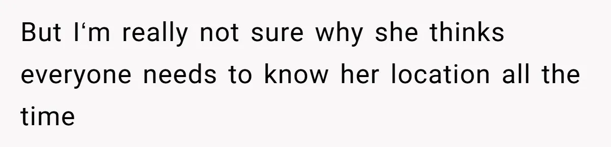Man Forced To Explain Medical Trauma To His Entire Extended Family Because His Wife Refuses To "Cut the Cord" With Her Mom But Iʻm really not sure why she thinks everyone needs to know her location all the time