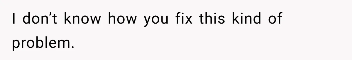 Man Forced To Explain Medical Trauma To His Entire Extended Family Because His Wife Refuses To "Cut the Cord" With Her Mom I don’t know how you fix this kind of problem.