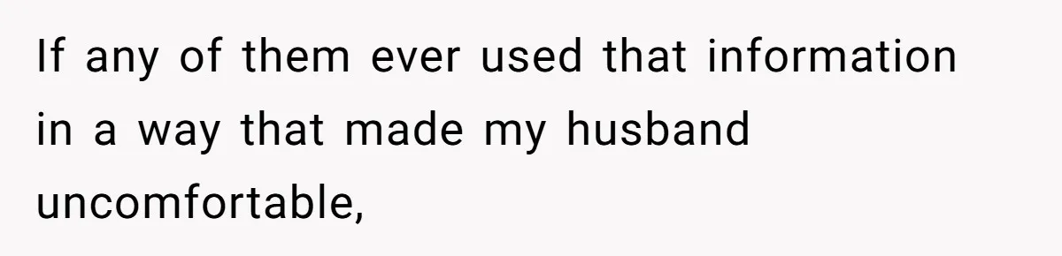 Man Forced To Explain Medical Trauma To His Entire Extended Family Because His Wife Refuses To "Cut the Cord" With Her Mom If any of them ever used that information in a way that made my husband uncomfortable,