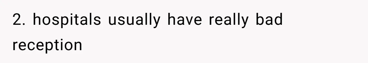 Man Forced To Explain Medical Trauma To His Entire Extended Family Because His Wife Refuses To "Cut the Cord" With Her Mom 2. hospitals usually have really bad reception