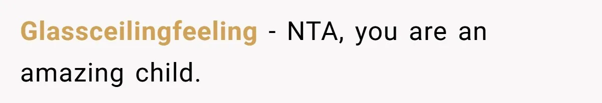 Glassceilingfeeling − NTA, you are an amazing child.