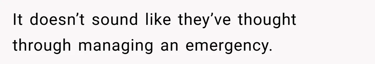 It doesn’t sound like they’ve thought through managing an emergency.