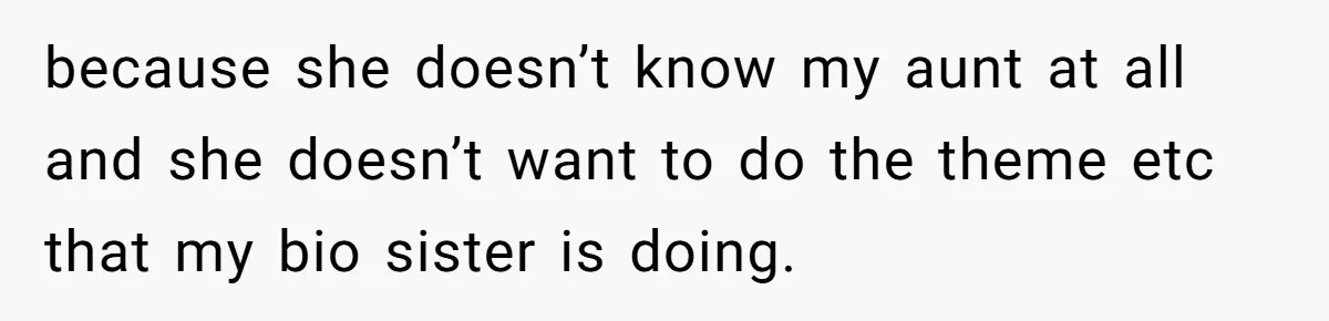 She Drove Her Pregnant Sister Everywhere, Until a Baby Shower Invite Drew the Line because she doesn’t know my aunt at all and she doesn’t want to do the theme etc that my bio sister is doing.