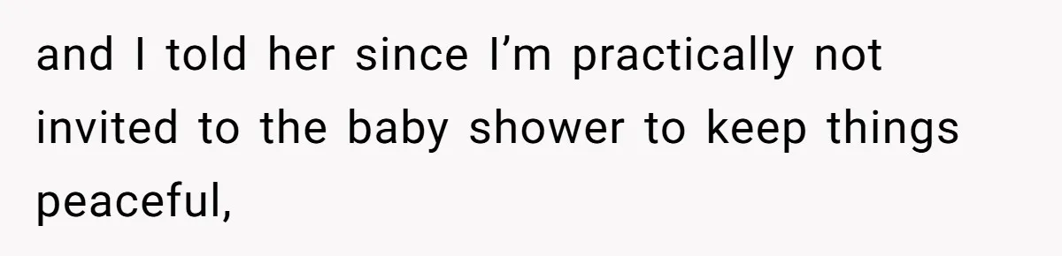 She Drove Her Pregnant Sister Everywhere, Until a Baby Shower Invite Drew the Line and I told her since I’m practically not invited to the baby shower to keep things peaceful,