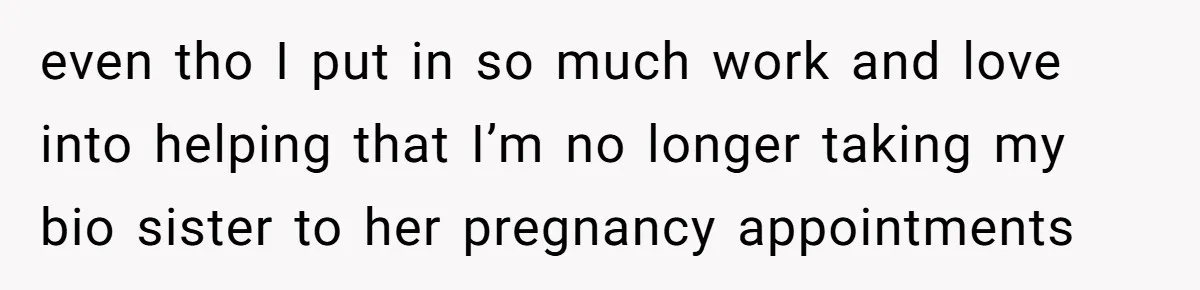 She Drove Her Pregnant Sister Everywhere, Until a Baby Shower Invite Drew the Line even tho I put in so much work and love into helping that I’m no longer taking my bio sister to her pregnancy appointments