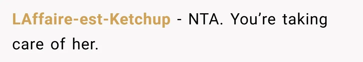 LAffaire-est-Ketchup − NTA. You’re taking care of her.