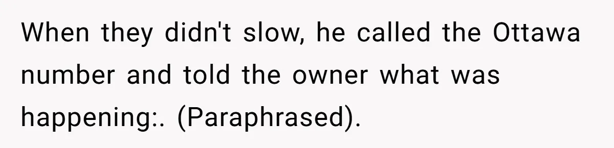 He Warned a Trucking Company About a Phone Mix-Up, They Ignored Him, So He Let Their Business Collapse for a Week When they didn't slow, he called the Ottawa number and told the owner what was happening:. (Paraphrased).