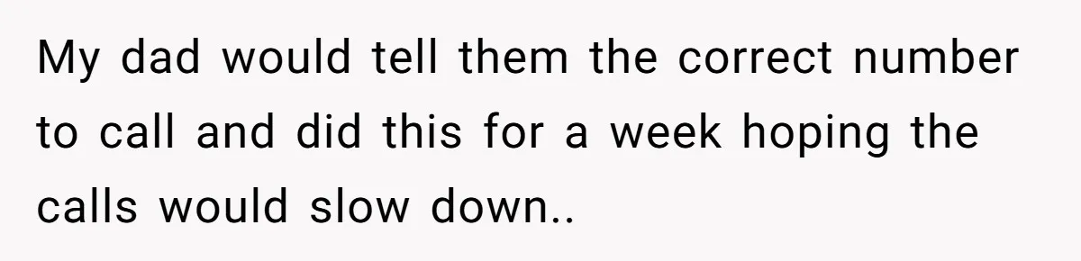 He Warned a Trucking Company About a Phone Mix-Up, They Ignored Him, So He Let Their Business Collapse for a Week My dad would tell them the correct number to call and did this for a week hoping the calls would slow down..