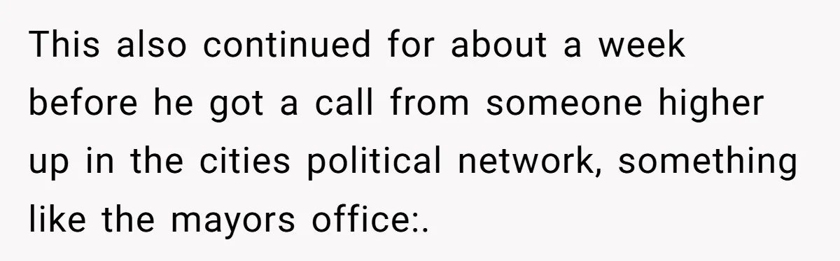 He Warned a Trucking Company About a Phone Mix-Up, They Ignored Him, So He Let Their Business Collapse for a Week This also continued for about a week before he got a call from someone higher up in the cities political network, something like the mayors office:.