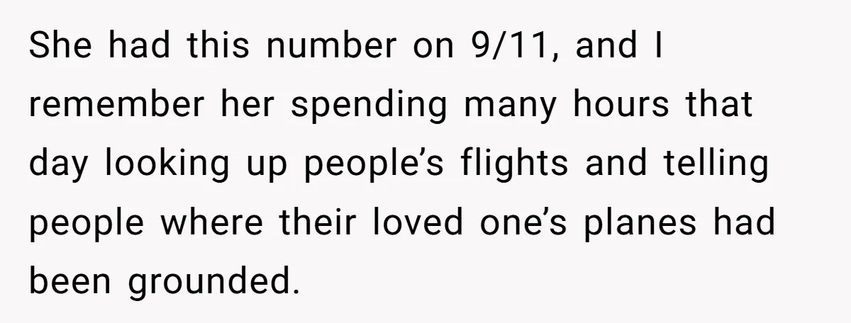 He Warned a Trucking Company About a Phone Mix-Up, They Ignored Him, So He Let Their Business Collapse for a Week She had this number on 9/11, and I remember her spending many hours that day looking up people’s flights and telling people where their loved one’s planes had been grounded.