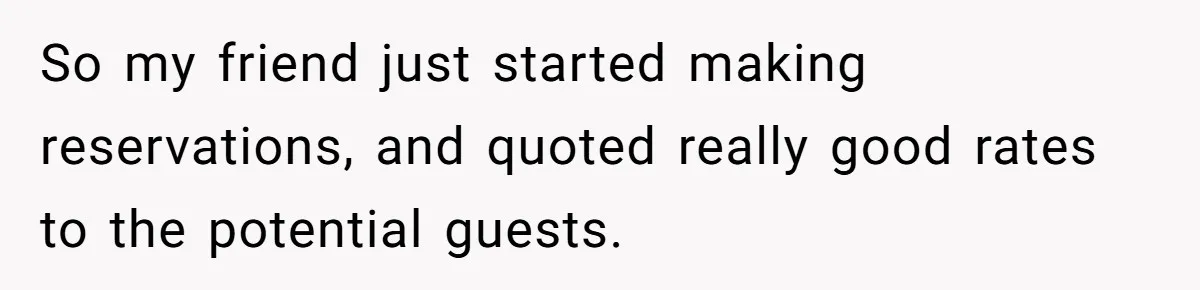 He Warned a Trucking Company About a Phone Mix-Up, They Ignored Him, So He Let Their Business Collapse for a Week So my friend just started making reservations, and quoted really good rates to the potential guests.