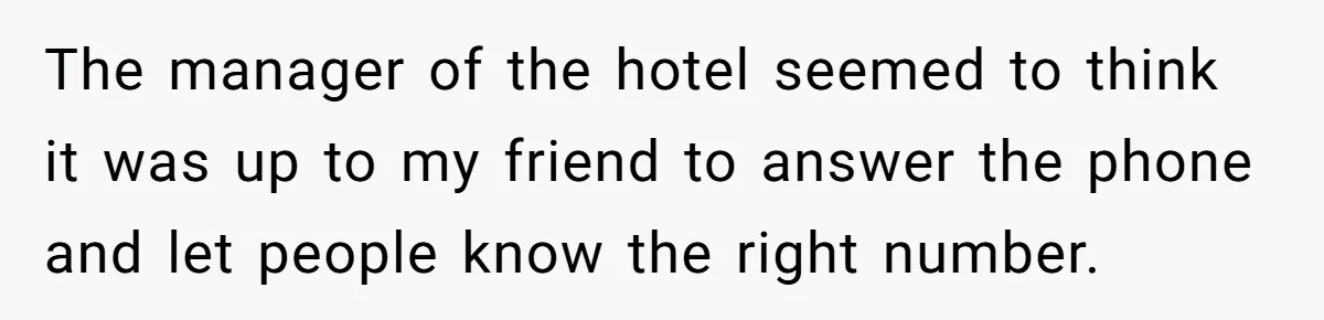 He Warned a Trucking Company About a Phone Mix-Up, They Ignored Him, So He Let Their Business Collapse for a Week The manager of the hotel seemed to think it was up to my friend to answer the phone and let people know the right number.