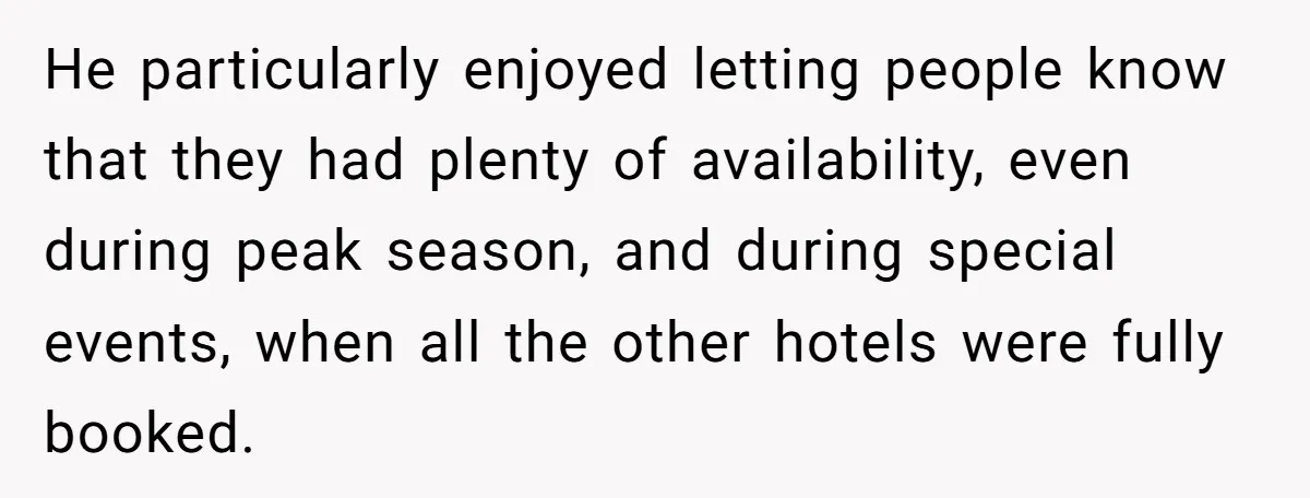 He Warned a Trucking Company About a Phone Mix-Up, They Ignored Him, So He Let Their Business Collapse for a Week He particularly enjoyed letting people know that they had plenty of availability, even during peak season, and during special events, when all the other hotels were fully booked.