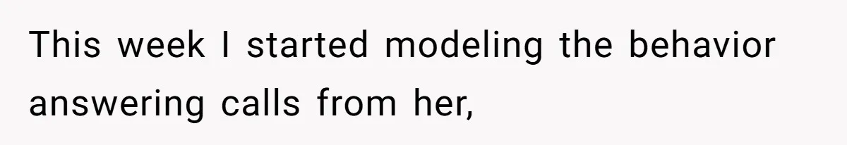 This week I started modeling the behavior answering calls from her,