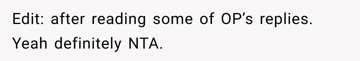 Edit: after reading some of OP’s replies. Yeah definitely NTA.