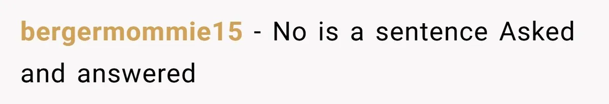 bergermommie15 − No is a sentence Asked and answered