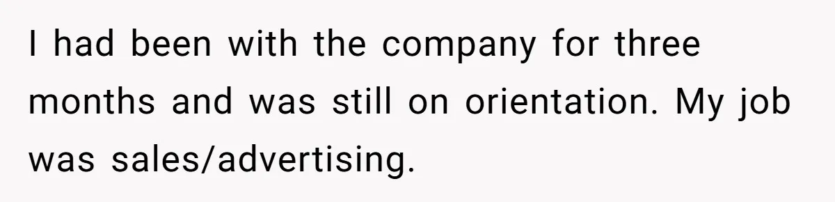 Man Loses His Job After Making A Joke About His Boss’s Daughter’s Drawing I had been with the company for three months and was still on orientation. My job was sales/advertising.