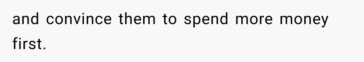 Man Loses His Job After Making A Joke About His Boss’s Daughter’s Drawing and convince them to spend more money first.