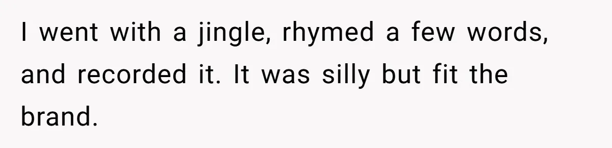Man Loses His Job After Making A Joke About His Boss’s Daughter’s Drawing I went with a jingle, rhymed a few words, and recorded it. It was silly but fit the brand.