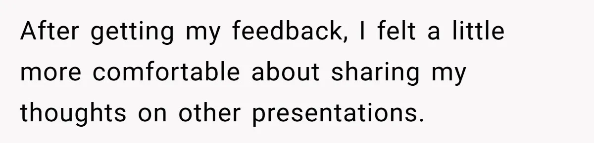 Man Loses His Job After Making A Joke About His Boss’s Daughter’s Drawing After getting my feedback, I felt a little more comfortable about sharing my thoughts on other presentations.