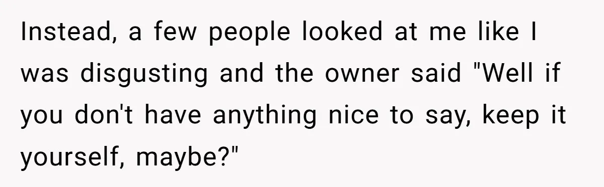 Man Loses His Job After Making A Joke About His Boss’s Daughter’s Drawing Instead, a few people looked at me like I was disgusting and the owner said "Well if you don't have anything nice to say, keep it yourself, maybe?"