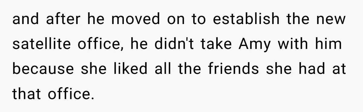 Man Loses His Job After Making A Joke About His Boss’s Daughter’s Drawing and after he moved on to establish the new satellite office, he didn't take Amy with him because she liked all the friends she had at that office.