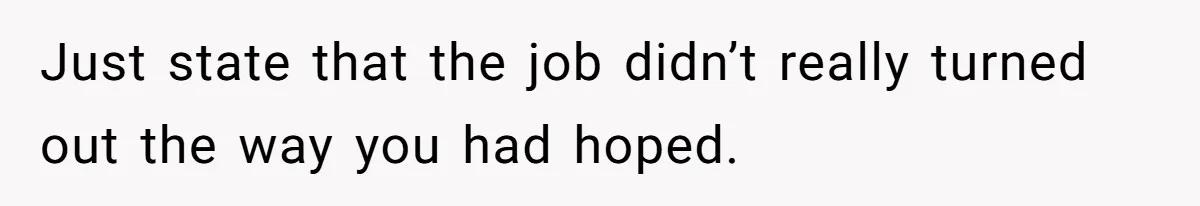 Man Loses His Job After Making A Joke About His Boss’s Daughter’s Drawing Just state that the job didn’t really turned out the way you had hoped.