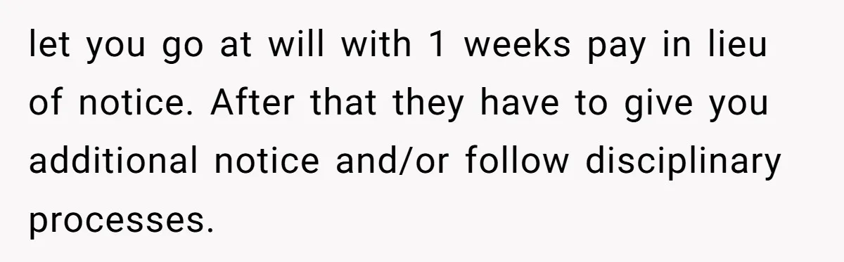 Man Loses His Job After Making A Joke About His Boss’s Daughter’s Drawing let you go at will with 1 weeks pay in lieu of notice. After that they have to give you additional notice and/or follow disciplinary processes.