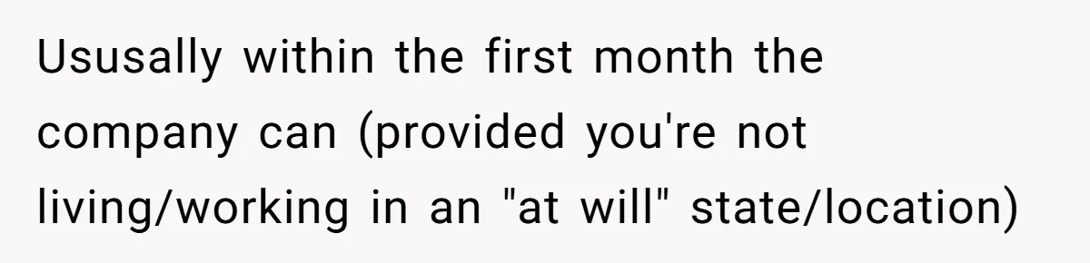 Man Loses His Job After Making A Joke About His Boss’s Daughter’s Drawing Ususally within the first month the company can (provided you're not living/working in an "at will" state/location)
