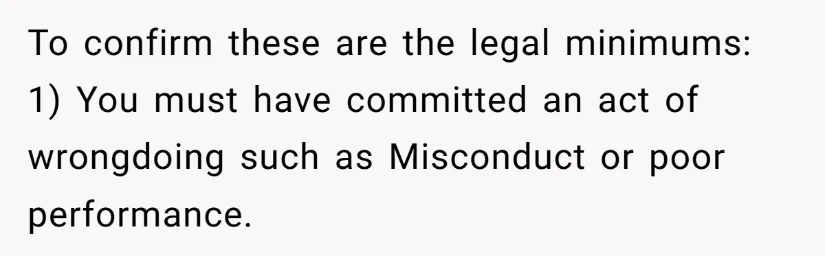 Man Loses His Job After Making A Joke About His Boss’s Daughter’s Drawing To confirm these are the legal minimums: 1) You must have committed an act of wrongdoing such as Misconduct or poor performance.