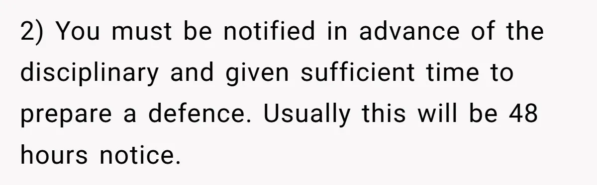 Man Loses His Job After Making A Joke About His Boss’s Daughter’s Drawing 2) You must be notified in advance of the disciplinary and given sufficient time to prepare a defence. Usually this will be 48 hours notice.