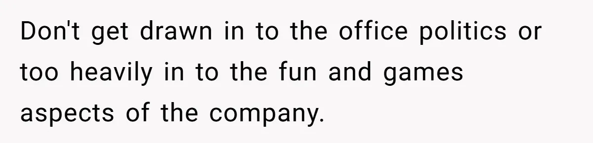 Man Loses His Job After Making A Joke About His Boss’s Daughter’s Drawing Don't get drawn in to the office politics or too heavily in to the fun and games aspects of the company.