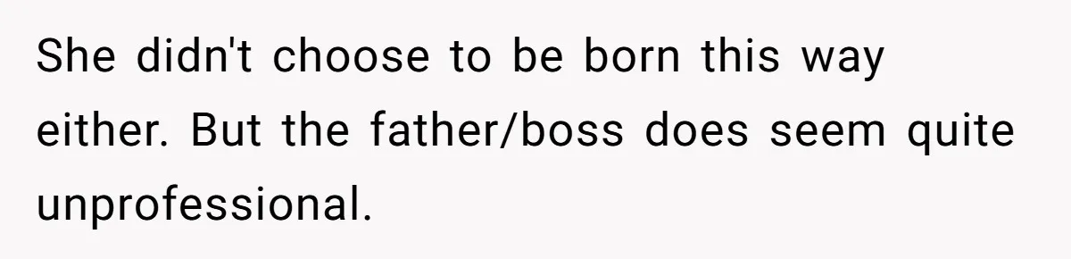 Man Loses His Job After Making A Joke About His Boss’s Daughter’s Drawing She didn't choose to be born this way either. But the father/boss does seem quite unprofessional.