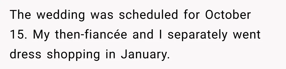 She Asked Her Tailor Friend to Help Pay for a Wedding Dress, and It Quietly Ended Their Friendship The wedding was scheduled for October 15. My then-fiancée and I separately went dress shopping in January.