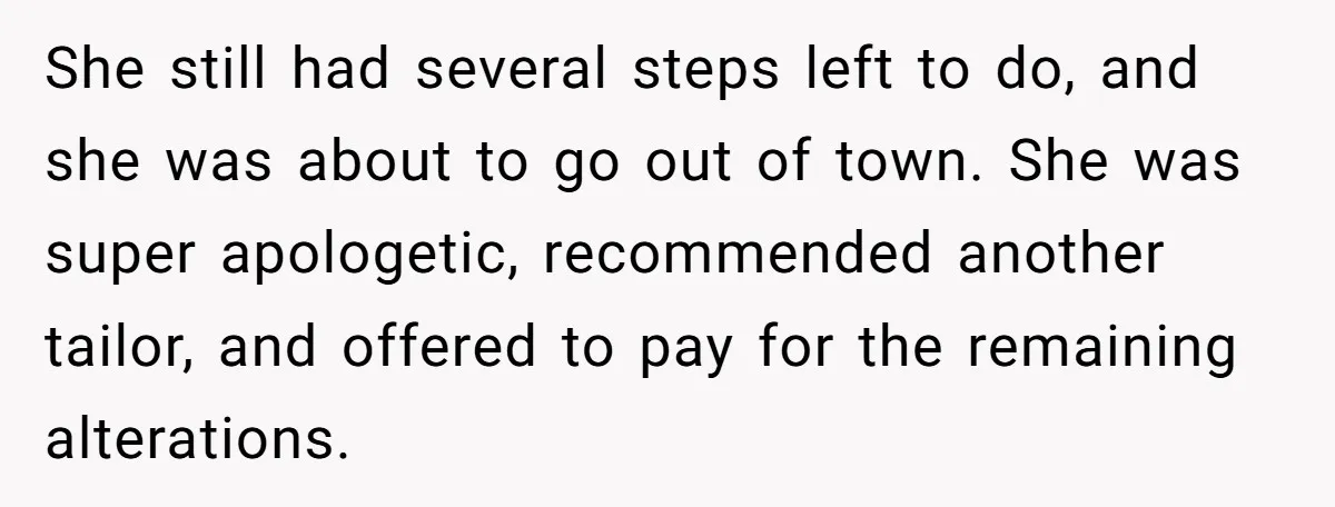 She Asked Her Tailor Friend to Help Pay for a Wedding Dress, and It Quietly Ended Their Friendship She still had several steps left to do, and she was about to go out of town. She was super apologetic, recommended another tailor, and offered to pay for the...