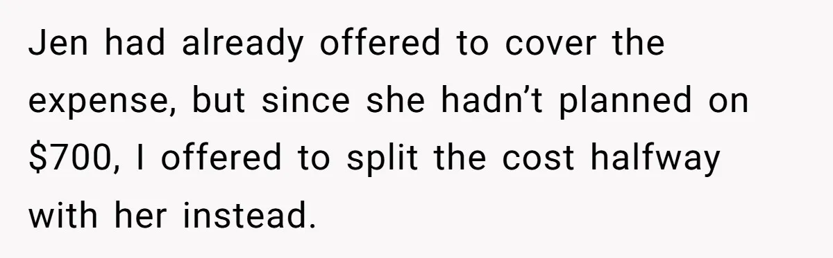 She Asked Her Tailor Friend to Help Pay for a Wedding Dress, and It Quietly Ended Their Friendship Jen had already offered to cover the expense, but since she hadn’t planned on $700, I offered to split the cost halfway with her instead.