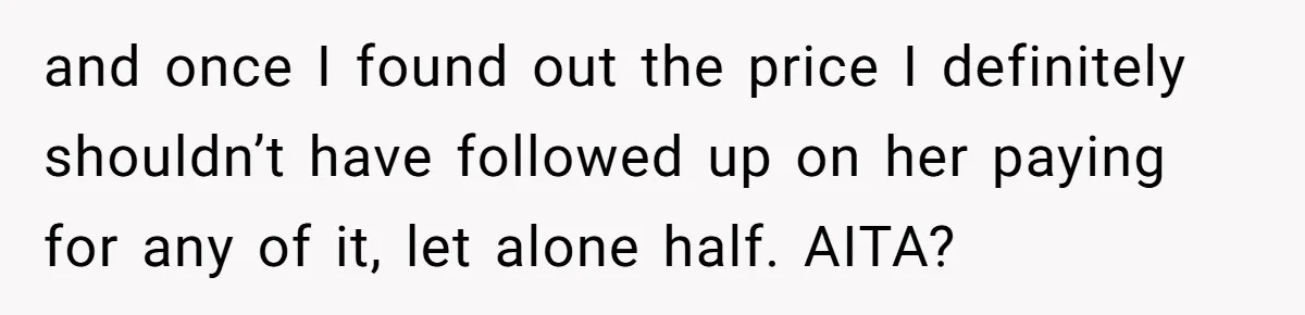 She Asked Her Tailor Friend to Help Pay for a Wedding Dress, and It Quietly Ended Their Friendship and once I found out the price I definitely shouldn’t have followed up on her paying for any of it, let alone half. AITA?