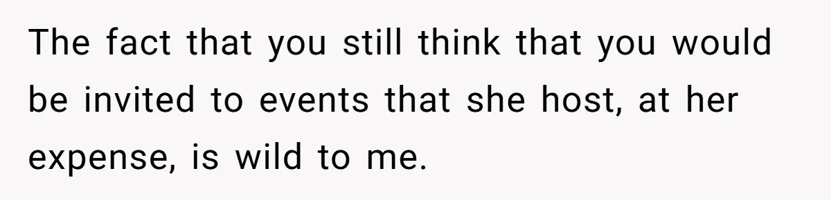 She Asked Her Tailor Friend to Help Pay for a Wedding Dress, and It Quietly Ended Their Friendship The fact that you still think that you would be invited to events that she host, at her expense, is wild to me.