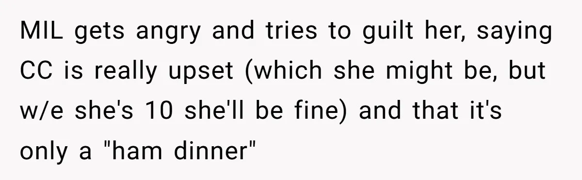 He Refused to Let His Girlfriend’s Mother Stay Over, and Honestly, It Wasn’t a Tough Decision MIL gets angry and tries to guilt her, saying CC is really upset (which she might be, but w/e she's 10 she'll be fine) and that it's only a "ham...
