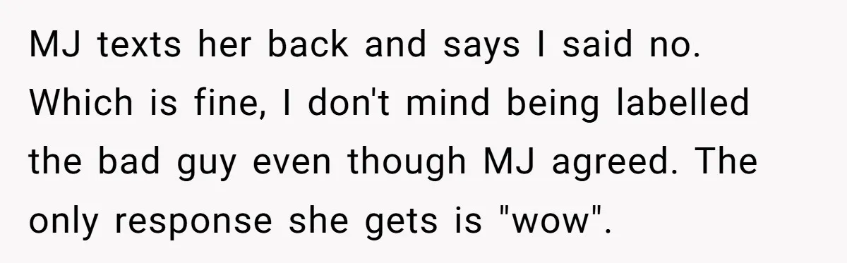 He Refused to Let His Girlfriend’s Mother Stay Over, and Honestly, It Wasn’t a Tough Decision MJ texts her back and says I said no. Which is fine, I don't mind being labelled the bad guy even though MJ agreed. The only response she gets is...