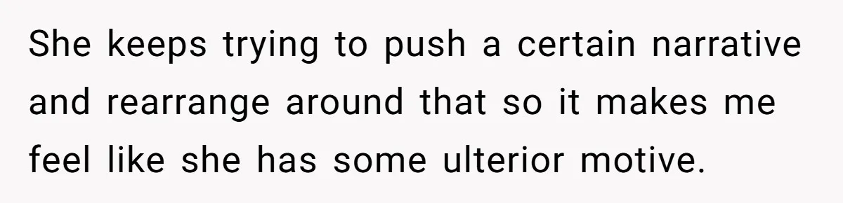 He Refused to Let His Girlfriend’s Mother Stay Over, and Honestly, It Wasn’t a Tough Decision She keeps trying to push a certain narrative and rearrange around that so it makes me feel like she has some ulterior motive.