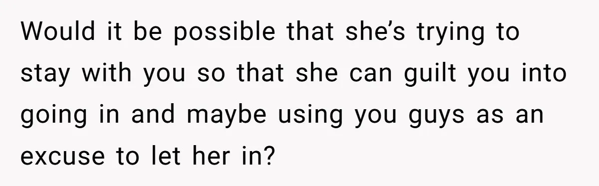 He Refused to Let His Girlfriend’s Mother Stay Over, and Honestly, It Wasn’t a Tough Decision Would it be possible that she’s trying to stay with you so that she can guilt you into going in and maybe using you guys as an excuse to let...