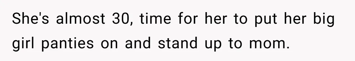 He Refused to Let His Girlfriend’s Mother Stay Over, and Honestly, It Wasn’t a Tough Decision She's almost 30, time for her to put her big girl panties on and stand up to mom.
