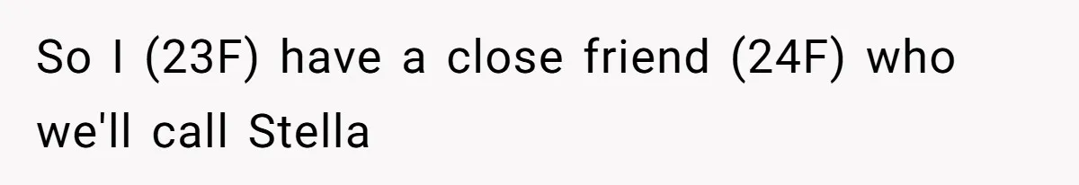 Woman’s Frustration With Her Friend’s Constant “Tests” Of Friendship Turns Into A Breakup So I (23F) have a close friend (24F) who we'll call Stella