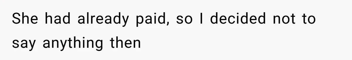 Woman’s Frustration With Her Friend’s Constant “Tests” Of Friendship Turns Into A Breakup She had already paid, so I decided not to say anything then
