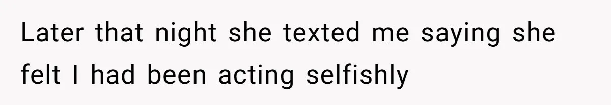 Woman’s Frustration With Her Friend’s Constant “Tests” Of Friendship Turns Into A Breakup Later that night she texted me saying she felt I had been acting selfishly
