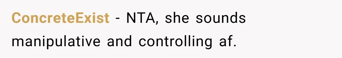 Woman’s Frustration With Her Friend’s Constant “Tests” Of Friendship Turns Into A Breakup ConcreteExist − NTA, she sounds manipulative and controlling af.